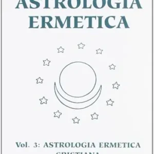 Più Venduto Astrologia ermetica. Vol. 3 Astrologia ermetica cristiana. La stella dei magi e la vita di Cristo
