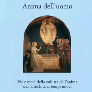 Anima dell‘uomo. Vie e mete della cultura dell‘anima dall‘antichità ai tempi nuovi. Vol. 3 Dal Medioevo all‘età moderna Pagamento Sicuro