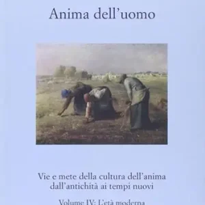 Anima dell‘uomo. Vie e mete della cultura dell‘anima dall‘antichità ai tempi nuovi. Vol. 4 L‘età moderna Economico