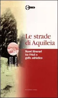 Miglior Prezzo Le strade di Aquileia. Nuovi itinerari tra Friuli e golfo adriatico