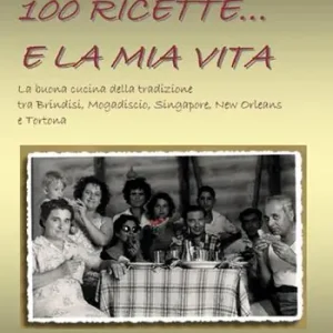 Solo Oggi 100 ricette... e la mia vita. La buona cucina della tradizione tra Brindisi, Mogadiscio, Singapore, New Orleans e Tortona