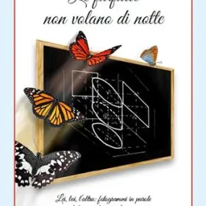 Le farfalle non volano di notte. Lei, lui, l‘altra fotogrammi in parole di tre pianeti in rivoluzione Soddisfatti O Rimborsati