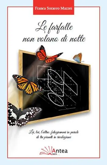 Le farfalle non volano di notte. Lei, lui, l‘altra fotogrammi in parole di tre pianeti in rivoluzione Soddisfatti O Rimborsati