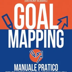 Goal mapping. Manuale pratico per trasformare i tuoi sogni in realtà Prezzo Basso