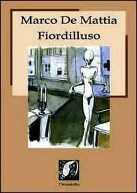 Fiordilluso. Testi ipnagogici, poesie, racconti, aforismi e apoftegmi Direttamente Dal Produttore