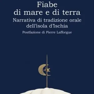 Più Venduto Fiabe di mare e di terra. Narrativa di tradizione orale dell‘isola d‘Ischia. Ediz. ampliata