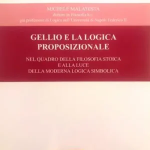 Gellio e la logica proposizionale. Nel quadro della filosofia stoica e alla luce della moderna logica simbolica Solo Oggi