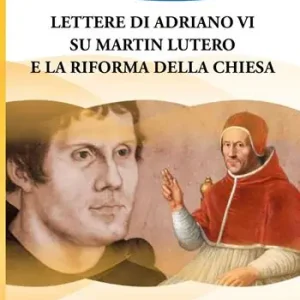 Prezzo Scontato Lettere di Adriano VI su Martin Lutero e la Riforma della Chiesa