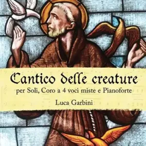 Cantico delle creature. Per soli, coro a 4 voci miste e pianoforte Nuova Collezione