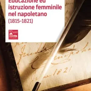 Miglior Prezzo Educazione ed istruzione femminile nel napoletano (1815-1821)