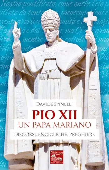 Pio XII un papa mariano. Discorsi, encicliche, preghiere Quantità Limitata