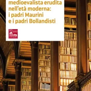 La storiografia medioevalista erudita nell’età moderna i padri maurini e i padri bollandisti Prezzo Conveniente