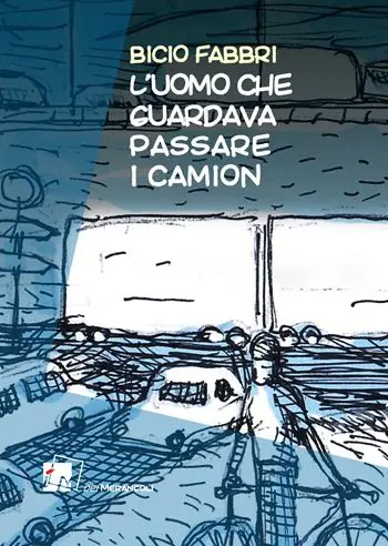 L‘uomo che guardava passare i camion Non Perdere