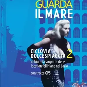 Fellini guarda il mare. Ciclovia Dolcespiaggia. In bici alla scoperta delle location felliniane nel Lazio. Vol. 2 Offerta Speciale
