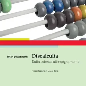 Discalculia. Dalla scienza all‘insegnamento Subito Disponibile
