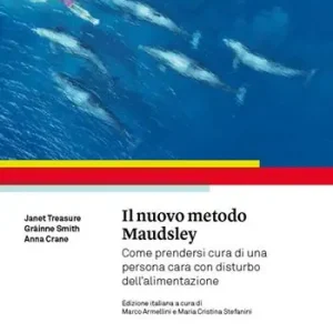 Il nuovo metodo Maudsley. Come prendersi cura di una persona cara con disturbo dell‘alimentazione Spedito Oggi
