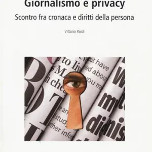 Acquista Ora Giornalismo e privacy. Scontro fra cronaca e diritti della persona