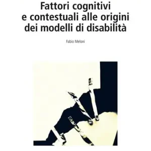 Fattori cognitivi e contestuali alle origini dei modelli di disabilità Offerta Del Giorno