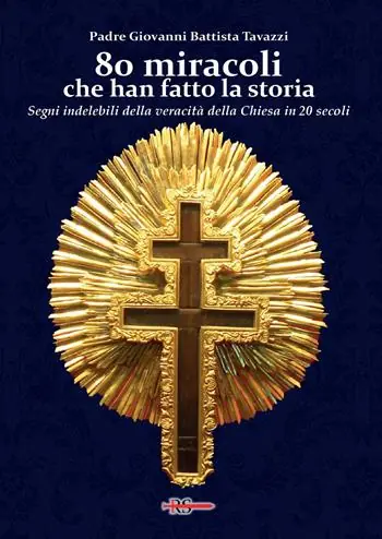80 miracoli che han fatto la storia. Segni indelebili della veracità della Chiesa in 20 secoli Super Prezzo