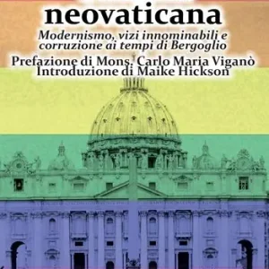 Miglior Prezzo Galleria neovaticana. Modernismo, vizi innominabili e corruzione ai tempi di Bergoglio