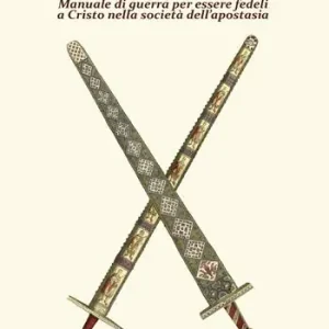 Vademecum cristiano. Manuale di guerra per essere fedeli a Cristo nella società dell‘apostasia Vendita Finale