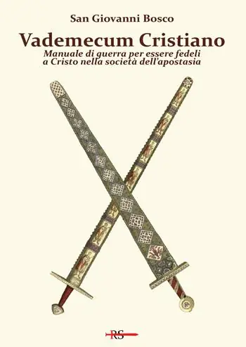 Vademecum cristiano. Manuale di guerra per essere fedeli a Cristo nella società dell‘apostasia Vendita Finale