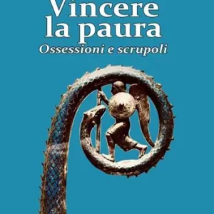 Vincere la paura. Ossessioni e scrupoli Pagamento Sicuro