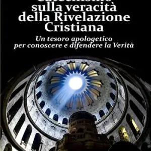 Super Prezzo Catechismo sulla veracità della Rivelazione Cristiana. Un tesoro apologetico per conoscere e difendere la verità