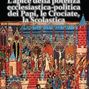 Storia universale della Chiesa. Vol. 5 L‘ apice della potenza ecclesiastica-politica dei Papi, le Crociate, la Scolastica Compra Online