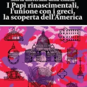 Prezzo Ridotto I Papi rinascimentali, l’unione con i greci, la scoperta dell’America. Storia universale della Chiesa