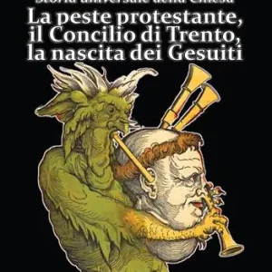 Saldi Storia universale della Chiesa. Vol. 9 La peste protestante, il Concilio di Trento, la nascita dei Gesuiti