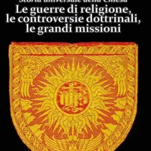 Storia universale della Chiesa. Vol. 10 Le guerre di religione, le controversie dottrinali, le grandi missioni Offerta Limitata