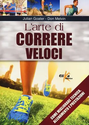 Offerta Lampo L‘arte di correre veloci. Come migliorare tecnica, allenamento e prestazioni