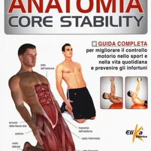 Anatomia Core Stability. Guida completa per migliorare il controllo motorio nello sport e nella vita quotidiana e prevenire gli infortuni Prezzo Conveniente