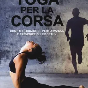 Yoga per la corsa. Come migliorare le performance e prevenire gli infortuni Acquista Ora