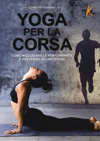 Yoga per la corsa. Come migliorare le performance e prevenire gli infortuni Acquista Ora