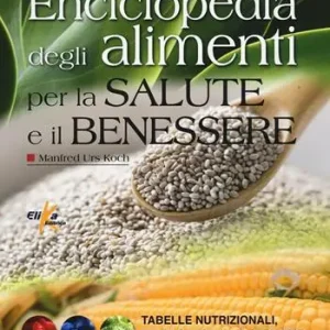 Ultime Pezzi Enciclopedia degli alimenti per la salute e il benessere. Tabelle nutrizionali, diete specifiche, vitamine essenziali e cibi naturali