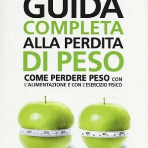Novità Guida completa alla perdita di peso. Come perdere peso con l‘alimentazione e con l‘esercizio fisico
