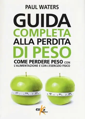 Novità Guida completa alla perdita di peso. Come perdere peso con l‘alimentazione e con l‘esercizio fisico