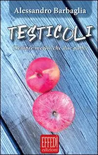 Testicoli. Sempre meglio che due palle Must-Have