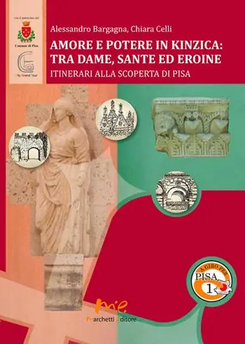 Amore e potere in Kinzica. Tra dame, sante ed eroine. Itinerari alla scoperta di Pisa Soddisfatti O Rimborsati