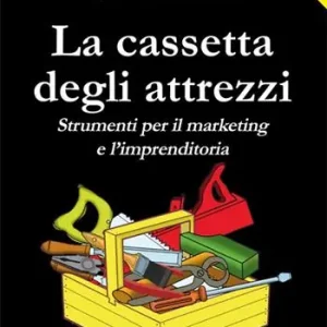 La cassetta degli attrezzi. Strumenti per il marketing e l‘imprenditoria Spedizione Espresso