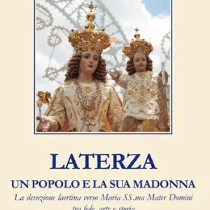 Laterza, un popolo e la sua Madonna. La devozione laertina verso Maria SS.ma Mater Domini tra fede, arte e storia Ultima Occasione