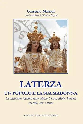 Laterza, un popolo e la sua Madonna. La devozione laertina verso Maria SS.ma Mater Domini tra fede, arte e storia Ultima Occasione