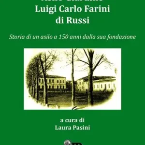 Asilo giardino Luigi Carlo Farini di Russi. Storia di un asilo a 150 anni dalla sua fondazione Must-Have
