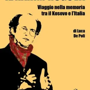 Super Prezzo Ibrahim Rugova. Viaggio nella memoria tra il Kosovo e l‘Italia
