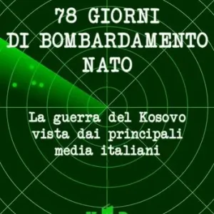 Pagamento Sicuro 78 giorni di bombardamento NATO. La guerra del Kosovo vista dai principali media italiani