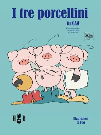 I tre porcellini. In CAA (Comunicazione Aumentativa Alternativa). Ediz. illustrata Ultime Pezzi