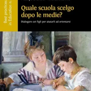 Nuovo Arrivo Quale scuola scelgo dopo le medie? Dialogare con i figli per aiutarli ad orientarsi