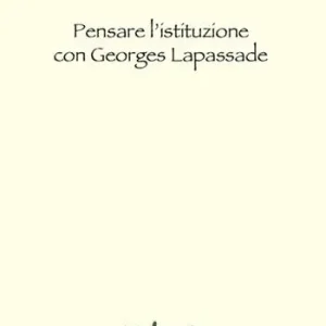 Pensare l‘istituzione con Georges Lapassade Vendita Finale